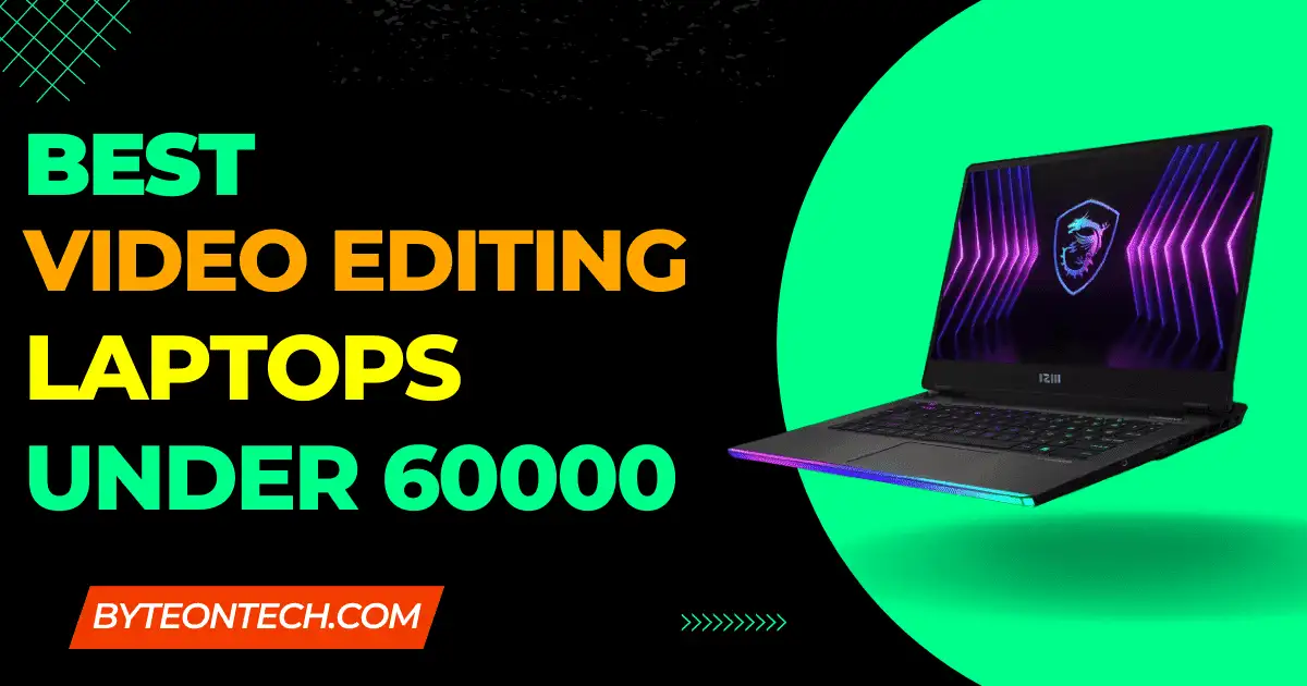 Best video editing laptops under 60000